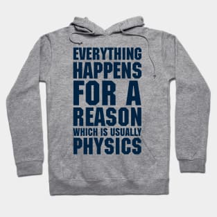 EVERYTHING HAPPENS FOR A REASON WHICH IS USUALLY PHYSICS Hoodie